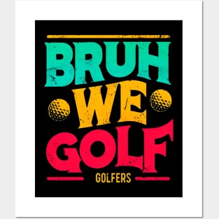 BRUH WE GOLF - GOLFERS Posters and Art